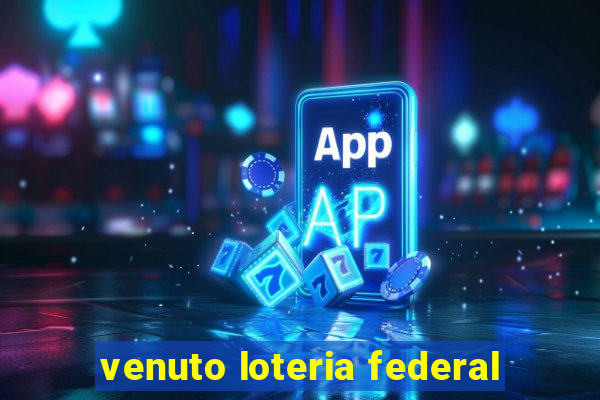 venuto loteria federal